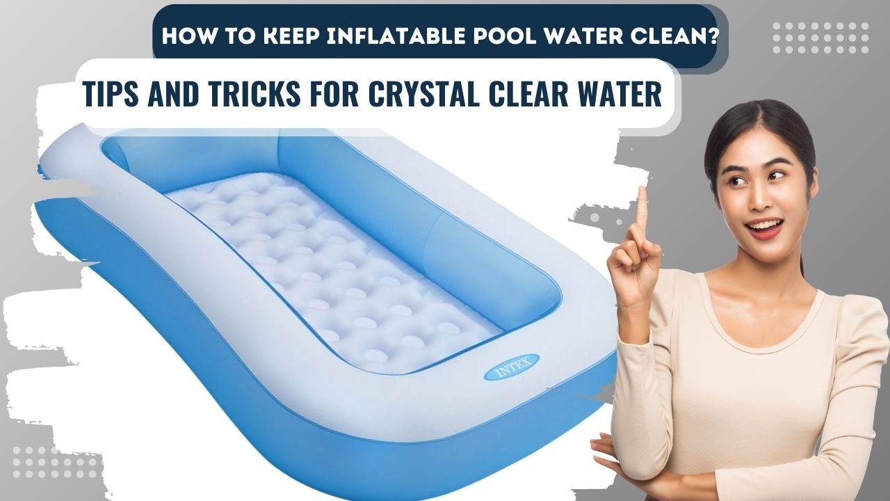 How to Keep Inflatable Pool Water Clean