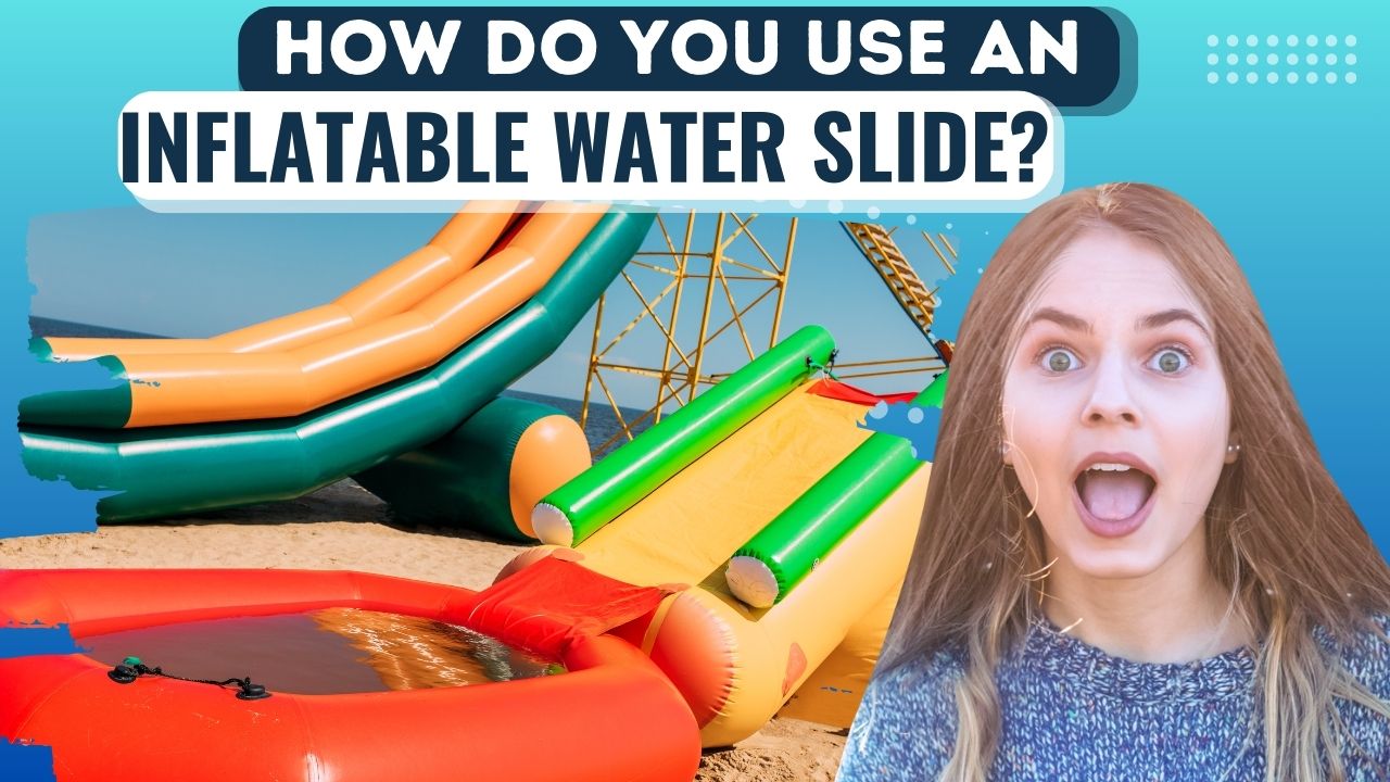 How do you use an inflatable water slide