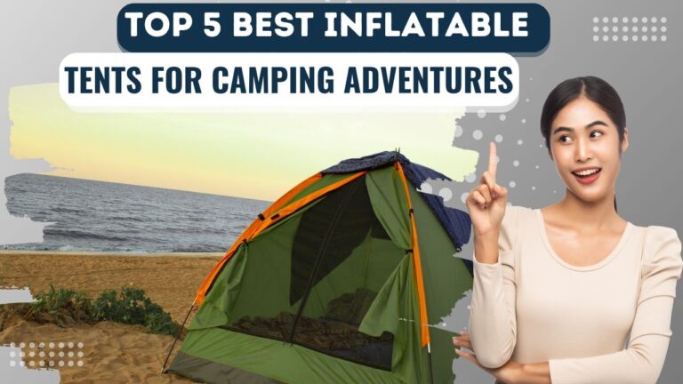 Top 5 Best Inflatable Tents for Camping Adventures